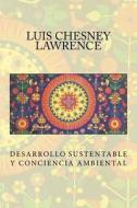 Desarrollo Sustentable y Conciencia Ambiental di Luis Chesney-Lawrence edito da Createspace Independent Publishing Platform