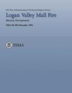 Logan Valley Mall Fire- Altoona, Pennsylvania di Department of Homeland Security, United States Fire Administration, National Fire Data Center edito da Createspace