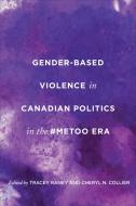 Gender-Based Violence In Canadian Politics In The #MeToo Era edito da University Of Toronto Press