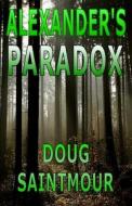 Alexander's Paradox di Doug Saintmour edito da Createspace