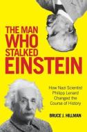 The Man Who Stalked Einstein di Bruce J. Hillman, Birgit Ertl-Wagner, Bernd C. Wagner edito da Rowman & Littlefield