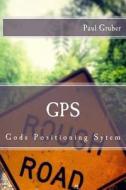 GPS: Gods Positioning Sytem di MR Paul G. Gruber, Joli Ballew, S. E. Slack edito da Createspace