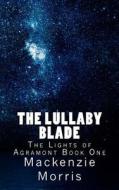 The Lullaby Blade di MacKenzie Morris edito da Createspace