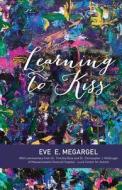 Learning to Kiss di Eve E Megargel edito da Infinity Publishing