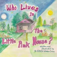 Who Lives in the Little Pink House di Dr Estelle Wade-Crino edito da AuthorHouse