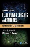 Fluid Power Circuits And Controls di John S. Cundiff, Michael F. Kocher edito da Taylor & Francis Inc