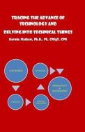 Tracing the Advance of Technology and Delving Into Technical Things di Kerwin Mathew edito da Createspace