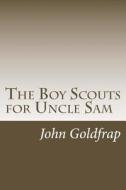 The Boy Scouts for Uncle Sam di John Henry Goldfrap edito da Createspace