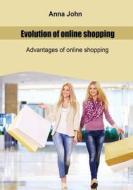 Evolution of Online Shopping: Advantages of Online Shopping di Anna John edito da Createspace