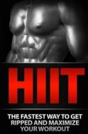 Hiit: The Fastest Way to Get Ripped and Maximize Your Workout di Devon Samson edito da Createspace