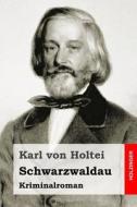 Schwarzwaldau: Kriminalroman di Karl Von Holtei edito da Createspace