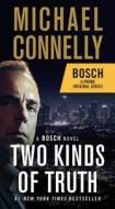 Two Kinds of Truth: A Bosch Novel di Michael Connelly edito da GRAND CENTRAL PUBL