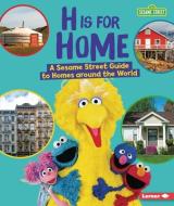 H Is for Home: A Sesame Street (R) Guide to Homes Around the World di Karen Kenney edito da LERNER PUBN