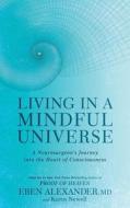 Living in a Mindful Universe: A Neurosurgeon's Journey Into the Heart of Consciousness di Eben Alexander, Karen Newell edito da Brilliance Audio