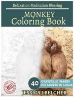 Monkey Coloring Book for Adults Relaxation Meditation Blessing: Sketches Coloring Book 40 Grayscale Images di Jessica Belcher edito da Createspace Independent Publishing Platform