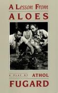 A Lesson from Aloes di Athol Fugard edito da MARTIN E SEGAL THEATRE CTR