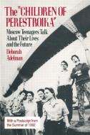 The Children of Perestroika: Moscow Teenagers Talk About Their Lives and the Future di Deborah Adelman edito da Taylor & Francis Inc