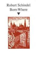 Born-Where di Robert Schindel edito da Ariadne Press