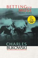 Betting on the Muse di Charles Bukowski edito da HarperCollins Publishers Inc