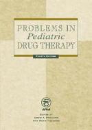 Problems In Pediatric Drug Therapy di Louis A. Pagliaro, Ann Marie Pagliaro edito da American Pharmacists Association