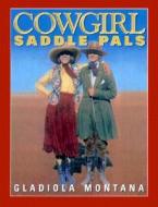 Cowgirl Saddle Pals di Texas Bix Bender, Gladiola Montana edito da Gibbs Smith