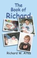 The Book Of Richard di Richard W Aites edito da America Star Books