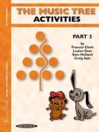 The Music Tree Activities Book: Part 3 di Frances Clark, Louise Goss, Sam Holland edito da Alfred Publishing Co., Inc.