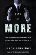 Less Is More: How Great Companies Use Productivity di Jason Jennings, George Anders edito da PORTFOLIO