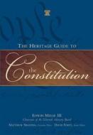 The Heritage Guide To The Constitution di Edwin Meese edito da Regnery Publishing Inc