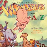 The Adventures of Wonderbaby: From A to Z di Oliver Clyde Chin edito da Immedium