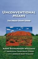 Unconventional Means di Anne Richardson Williams edito da Pearlsong Press
