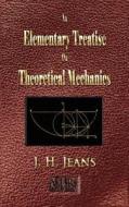 An Elementary Treatise on Theoretical Mechanics - Illustrated di J. H. Jeans edito da Merchant Books