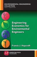 Engineering Economics for Environmental Engineers di Francis J. Hopcroft edito da Momentum Press