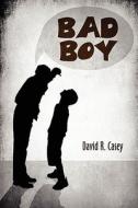 Bad Boy di David R Casey edito da America Star Books