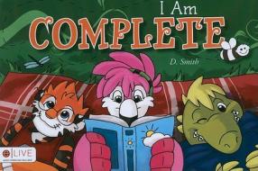 I Am Complete di D. Smith edito da Tate Publishing & Enterprises