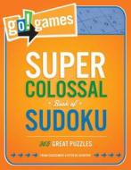 Go!games Super Colossal Book of Sudoku: 365 Great Puzzles di Peter De Schepper, Frank Coussement edito da IMAGINE PUB INC