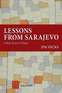 Lessons from Sarajevo: A War Stories Primer di Jim Hicks edito da UNIV OF MASSACHUSETTS PR
