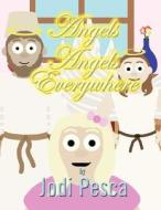 Angels Angels Everywhere di Jodi Pesca edito da America Star Books