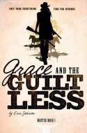 Grace and the Guiltless di Erin Johnson edito da SWITCH PR