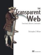 The Transparent Web: Functional, Reactive, Isomorphic di Christopher J. Wilson edito da Manning Publications