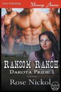 RANSOM RANCH DAKOTA PRIDE 1 (S di Rose Nickol edito da SIREN PUB