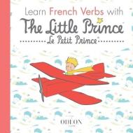 Learn French Verbs with the Little Prince di Antoine de Saint-Exupéry edito da LIGHTNING SOURCE INC