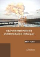 Environmental Pollution and Remediation Techniques edito da SYRAWOOD PUB HOUSE