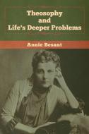 Theosophy and Life's Deeper Problems di Annie Besant edito da Bibliotech Press