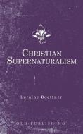 Christian Supernaturalism di LORAINE BOETTNER edito da Lightning Source Uk Ltd