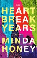 The Heartbreak Years: A Memoir di Minda Honey edito da LITTLE A