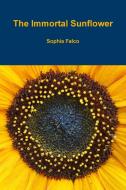 The Immortal Sunflower di Sophia Falco edito da Lulu.com