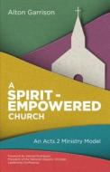 A Spirit-Empowered Church: An Acts 2 Ministry Model di Alton Garrison edito da Influence Resources