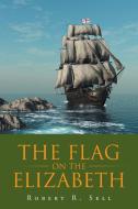 The Flag on the Elizabeth di Robert R Sell edito da Page Publishing Inc
