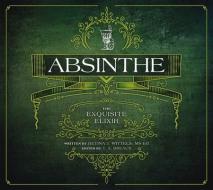 Absinthe: The Exquisite Elixir di Betina J. Wittels edito da FULCRUM PUB